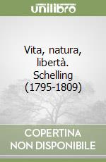 Vita, natura, libertà. Schelling (1795-1809)