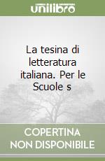 La tesina di letteratura italiana. Per le Scuole s libro