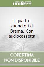 I quattro suonatori di Brema. Con audiocassetta libro