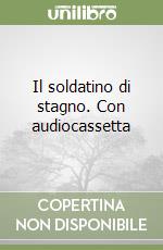 Il soldatino di stagno. Con audiocassetta libro