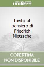 Invito al pensiero di Friedrich Nietzsche