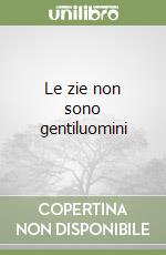 Le zie non sono gentiluomini libro