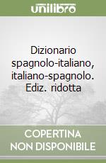 Dizionario spagnolo-italiano, italiano-spagnolo. Ediz. ridotta libro