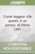 Come leggere «Se questo è un uomo» di Primo Levi libro