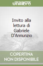 Invito alla lettura di Gabriele D'Annunzio libro