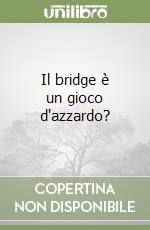 Il bridge è un gioco d'azzardo?