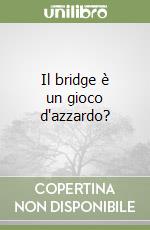 Il bridge è un gioco d'azzardo?