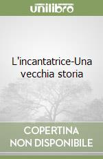 L'incantatrice-Una vecchia storia