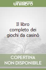 Il libro completo dei giochi da casinò