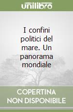 I confini politici del mare. Un panorama mondiale libro