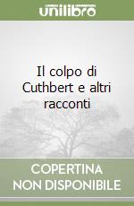 Il colpo di Cuthbert e altri racconti libro