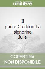 Il padre-Creditori-La signorina Julie libro