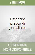 Dizionario pratico di giornalismo libro