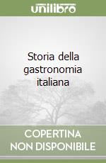 Storia della gastronomia italiana libro