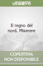 Il regno del nord. Miserere libro