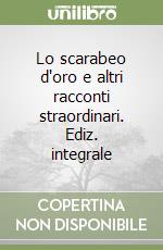 Lo scarabeo d'oro e altri racconti straordinari. Ediz. integrale libro