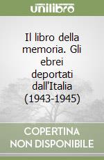 Il libro della memoria. Gli ebrei deportati dall'Italia (1943-1945) libro