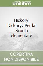 Hickory Dickory. Per la Scuola elementare libro