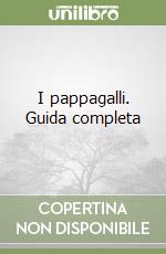 I pappagalli. Guida completa libro