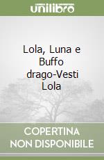 Lola, Luna e Buffo drago-Vesti Lola libro