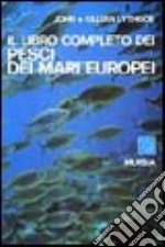 Il libro completo dei pesci dei mari europei libro