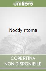 Noddy ritorna