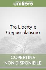 Tra Liberty e Crepuscolarismo