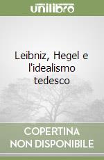 Leibniz, Hegel e l'idealismo tedesco libro