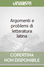 Argomenti e problemi di letteratura latina