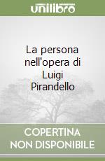 La persona nell'opera di Luigi Pirandello libro