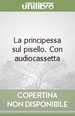 La principessa sul pisello. Con audiocassetta libro