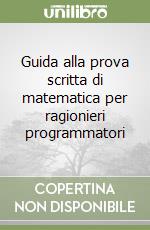 Guida alla prova scritta di matematica per ragionieri programmatori libro