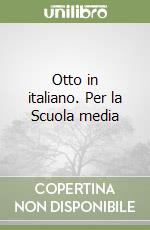 Otto in italiano. Per la Scuola media libro