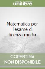 Matematica per l'esame di licenza media libro