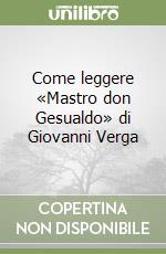 Come leggere «Mastro don Gesualdo» di Giovanni Verga libro