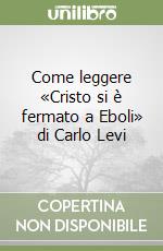 Come leggere «Cristo si è fermato a Eboli» di Carlo Levi