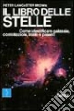 Il libro delle stelle. Come identificare galassie, costellazioni, stelle e pianeti libro