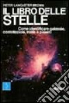 Il libro delle stelle. Come identificare galassie, costellazioni, stelle e pianeti libro