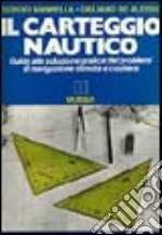 Il carteggio nautico. Guida alla soluzione grafica dei problemi di navigazione stimata e costiera libro