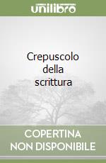 Crepuscolo della scrittura libro