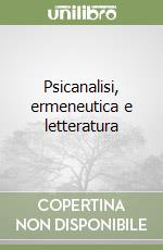 Psicanalisi, ermeneutica e letteratura libro