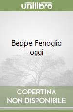 Beppe Fenoglio oggi