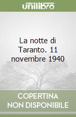 La notte di Taranto. 11 novembre 1940