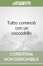 Tutto cominciò con un coccodrillo libro