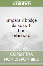 Impara il bridge da solo. Il fiori bilanciato libro