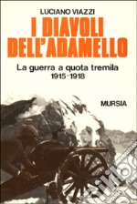 I diavoli dell'Adamello. La guerra a quota Tremila (1915-1918) libro