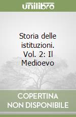 Storia delle istituzioni. Vol. 2: Il Medioevo libro