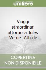 Viaggi straordinari attorno a Jules Verne. Atti de libro