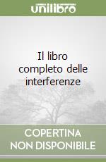 Il libro completo delle interferenze