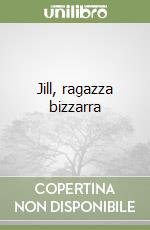 Jill, ragazza bizzarra libro